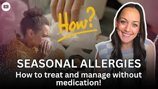 TREATING AND MANAGING SEASONAL ALLERGIES NATURALLY
