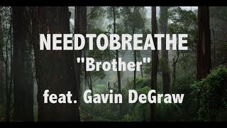 NEEDTOBREATHE &quot;Brother&quot; feat. Gavin DeGraw Lyric Video