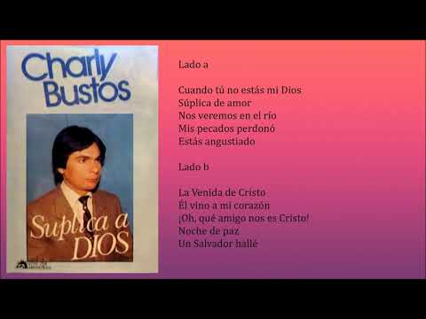 Charlie Bustos - Súplica a Dios (CASSETTE COMPLETO)