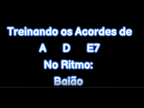Treinando os Acordes com Diferentes Ritmos - Tom: Lá Maior A  D  E7 Ritmo Baião