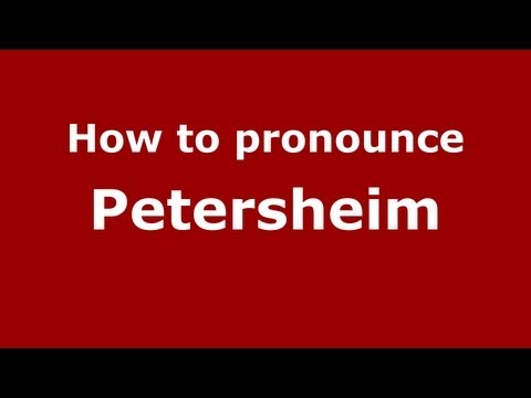 How to Pronounce Petersheim - PronounceNames.com