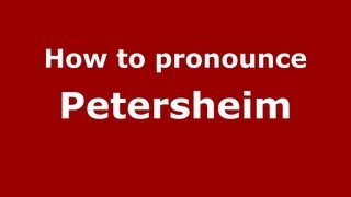 How to pronounce Petersheim