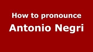 How to pronounce Antonio Negri