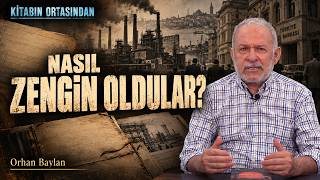 Türkiye’nin Büyük Sermayesi Nasıl Oluştu? - Orhan Baylan | Kitabın Ortasından - 