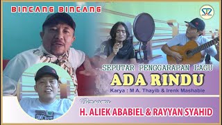 Download lagu ADA RINDU | Bincang - Bincang M A. THAYIB | H. ALIEK ABABIEL | RAYYAN SYAHID mp3