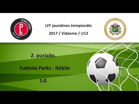 Futbola Parks : Ikšķile (1:0) / 2 no 2 / LFF Jaunātnes Čempionāts 2017 U1