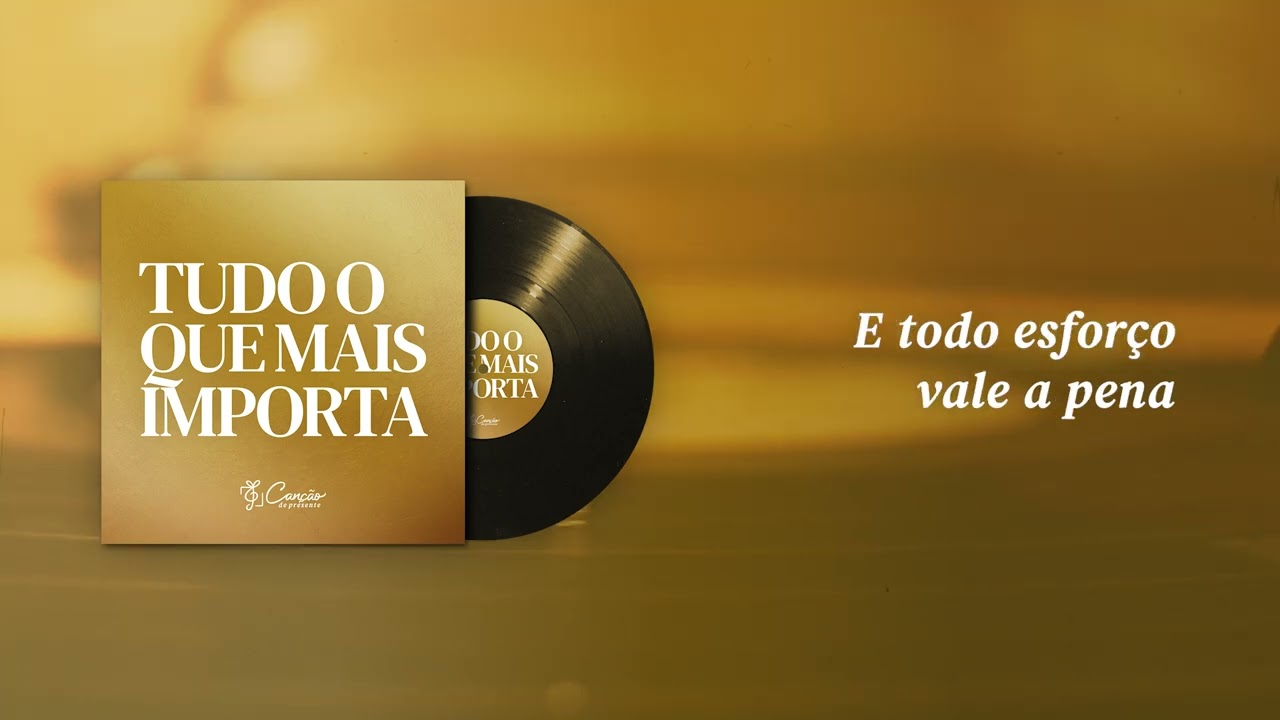 Tudo O Que Mais Importa (Canção de Presente)