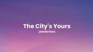 The City&#39;s Yours - Jamie Foxx (lyrics)