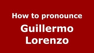 How to pronounce Guillermo Lorenzo