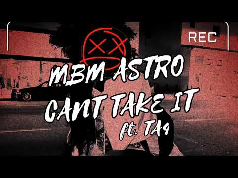 MBM ASTRO ft. TA-4 - CAN'T TAKE IT!