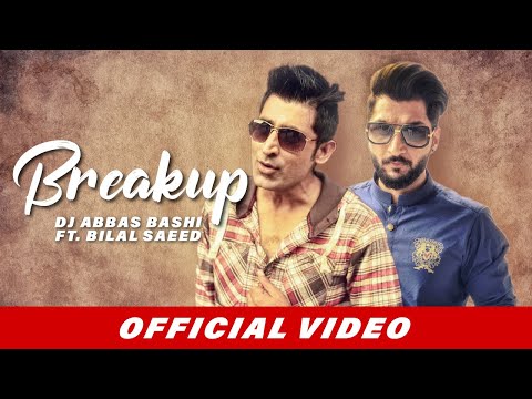 DJ Abbas Bashi, Bilal Saeed - Breakup | Official Music Video | Punjabi Song
