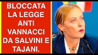 BLOCCATA LA LEGGE ANTI VANNACCI DA SALVINI E TAJANI. NO AL BALLOTTAGGIO NELLA LEGGE ELETTORALE