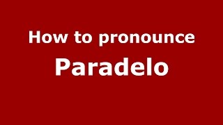 How to pronounce Paradelo
