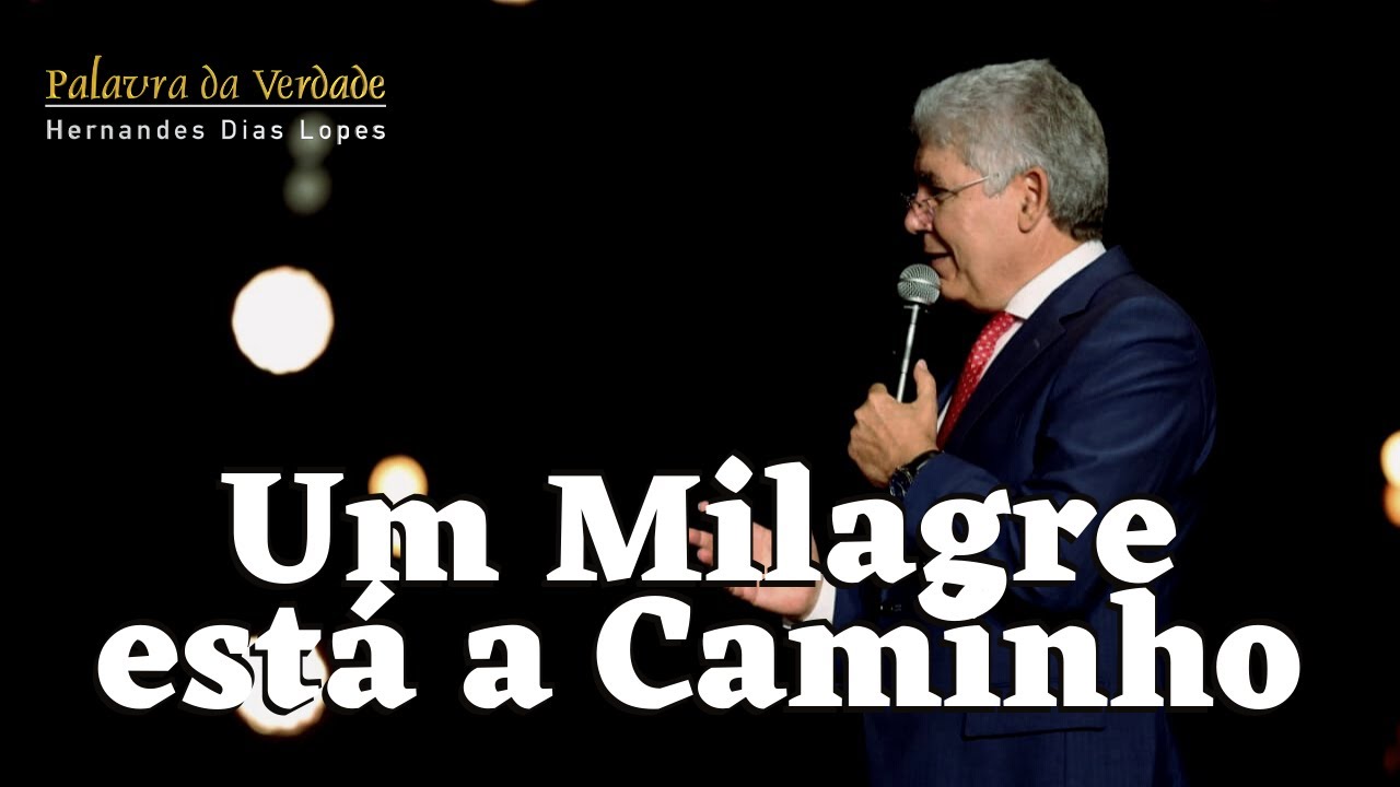 UM MILAGRE ESTA A CAMINHO - Hernandes Dias Lopes