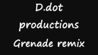 Grenade remix - D.dot productions