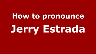 How to pronounce Jerry Estrada