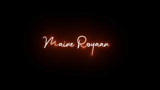 Maine Royaan × Lofi Slowed  Black Screen status �