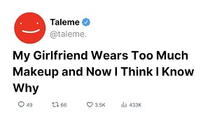 My Girlfriend Wears Too Much Makeup and Now I Think I Know Why | Anonymous Reddit Story