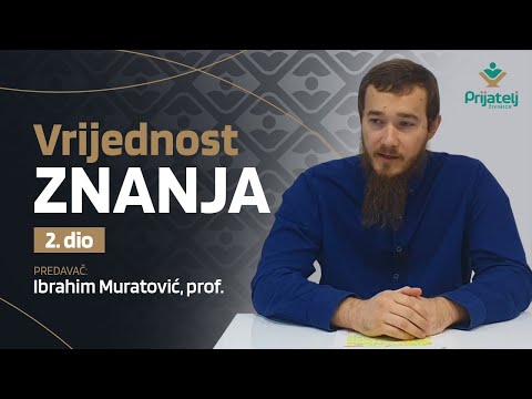 Vrijednost znanja - 2. dio - Ibrahim Muratović, prof.