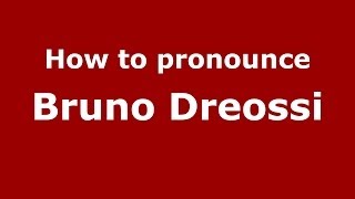 How to pronounce Bruno Dreossi