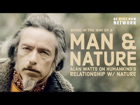 Alan Watts: Man and Nature – Being in the Way Podcast Ep. 8 – Hosted by Mark Watts