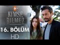 Kimse Bilmez 16 Bölüm