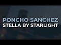 Poncho Sanchez - Stella By Starlight (Official Audio)