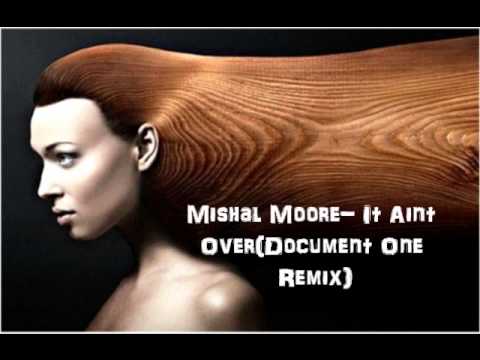 Mishal Moore- It Aint Over (Document One remix)