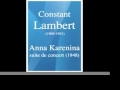 Constant Lambert (1905-1951) : "Anna Karenina" concert suite (1948)