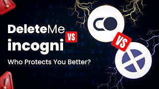 Incogni vs DeleteMe - Which Protects Your Data Best?
