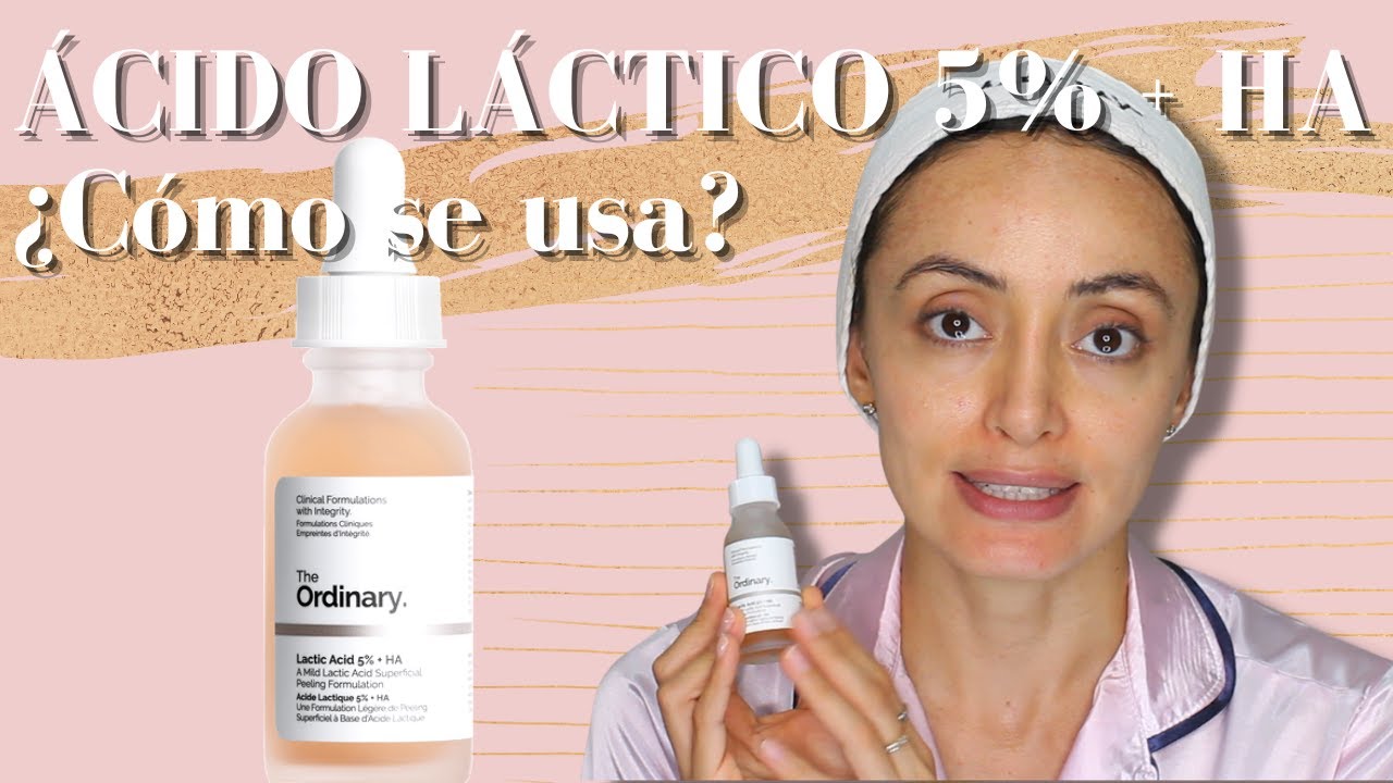 ÁCIDO LÁCTICO 5% + HA THE ORDINARY | ¿QUÉ ES Y CÓMO SE USA