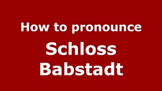How to pronounce Schloss Babstadt