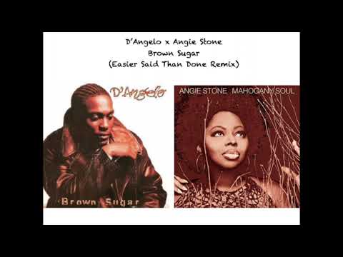 D'Angelo x Angie Stone - Brown Sugar (Easier Said Than Done Remix/Mashup)