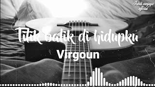Download lagu Virgoun - Titik balik di hidupku ( Lyric video) mp3 Download lagu Virgoun - Titik balik di hidupku ( Lyric video) mp3