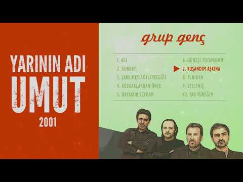 Kuşandım Aşkına | Grup Genç - Yarının Adı Umut Albümü