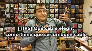 [TIPS] Qué cable elegir: Cómo tiene que ser un buen cable