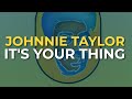 Johnnie Taylor - It's Your Thing (Official Audio)