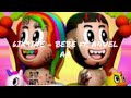6IX9INE BEBE Ft ANUEL AA 1H