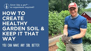 How to Make Healthy Garden Soil and Keep it That Way