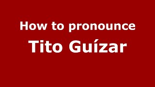 How to pronounce Tito Guízar
