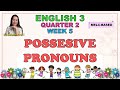 ENGLISH 3 || QUARTER 2 WEEK 5 | POSSESSIVE PRONOUNS | MELC-BASED
