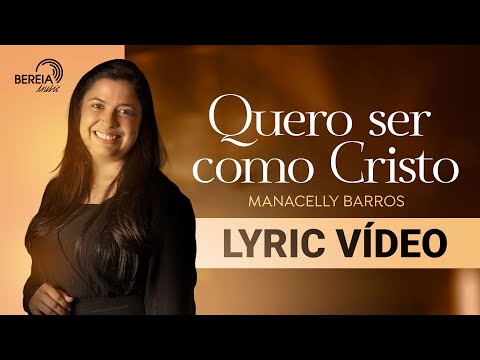 Manacelly Barros | Quero ser como Cristo (Lyric Vídeo) Álbum Recanto Musical vol. 01