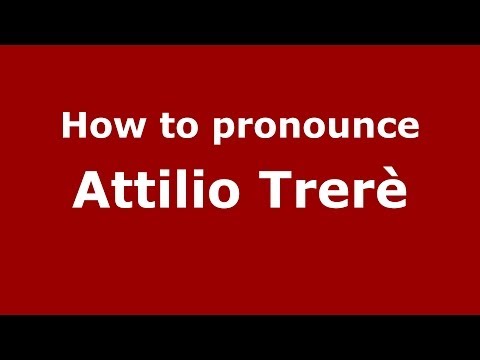 How to pronounce Attilio Trerè (Italian/Italy)  - PronounceNames.com