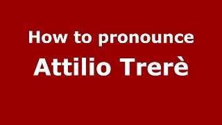 How to pronounce Attilio Trerè