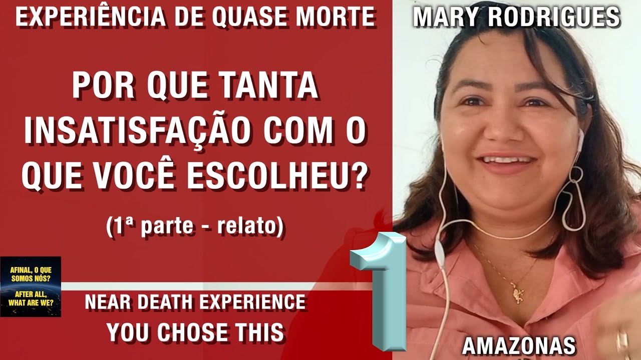 Por que tanta insatisfação com o que você escolheu? – EQM da Mary | Experiência de Quase Morte | NDE