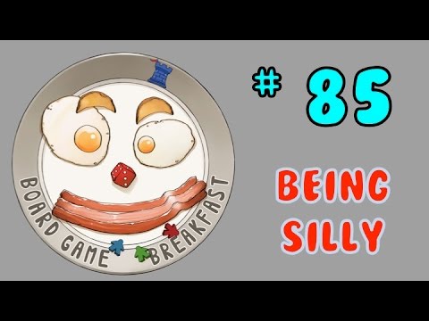 Board Game Breakfast # 85 - Being Silly