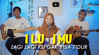 Download lagu ILU IMU (lagi lagi ku gak bisa tidur) - HATI BAND Cover by Ferachocolatos ft. Gilang & Bala mp3
