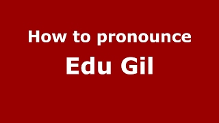 How to pronounce Edu Gil