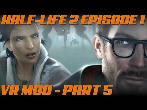 Half-Life 2 Episode 1 VR MOD | Chapter 5 : Exit 17 | GAMEPLAY | NO COMMENTARTY NO DEATHS