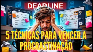 PARE DE ADIAR! Descubra as 5 Técnicas para Vencer a Procrastinação
